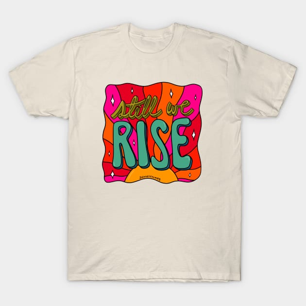 Still We Rise T-Shirt by Doodle by Meg